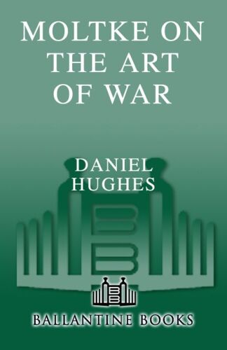 Moltke on the Art of War: Selected Writings
