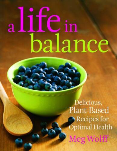A Life in Balance: Delicious Plant-based Recipes for Optimal Health