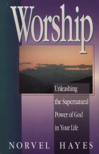 Worship : unleashing the supernatural power of God in your life