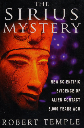The Sirius Mystery: New Scientific Evidence of Alien Contact 5,000 Years Ago