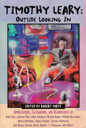Timothy Leary: Outside Looking In: Appreciations, Castigations, and Reminiscences by Ram Dass, Andrew Weil, Allen Ginsberg, Winona Ryder, William ... Huston Smith, Hunter S. Thompson, and Others