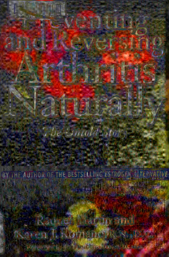 Preventing and Reversing Arthritis Naturally: The Untold Story