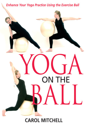 Yoga on the Ball: Enhance Your Yoga Practice Using the Exercise Ball