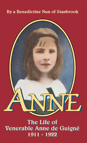 Anne: The Life of Venerable Anne de Guigné (1911-1922)