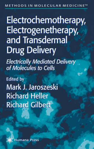 Electrochemotherapy, Electrogenetherapy, and Transdermal Drug Delivery: Electrically Mediated Delivery of Molecules to Cells (Methods in Molecular Medicine, 37)
