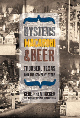 Oysters, Macaroni, & Beer: Thurber, Texas, and the Company Store