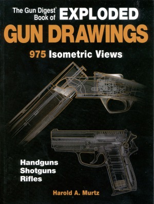 The Gun Digest Book of Exploded Gun Drawings: 975 Isometric Views