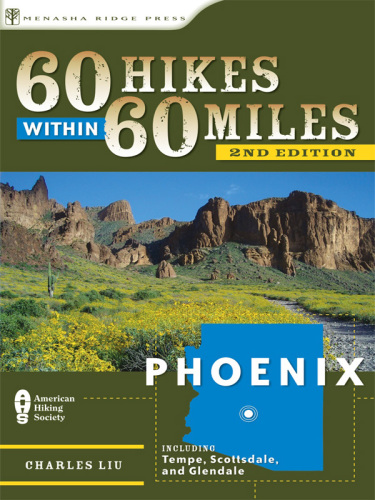 60 Hikes Within 60 Miles: Phoenix: Including Tempe, Scottsdale, and Glendale