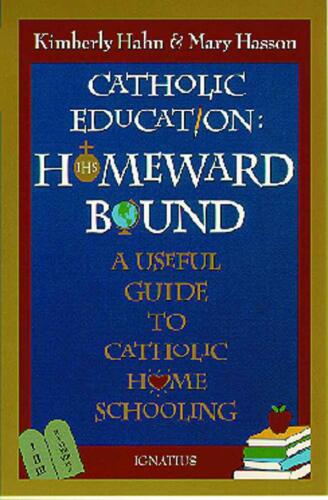Catholic Education: Homeward Bound: A Useful Guide to Catholic Home Schooling