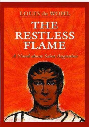 The Restless Flame: A Novel About Saint Augustine
