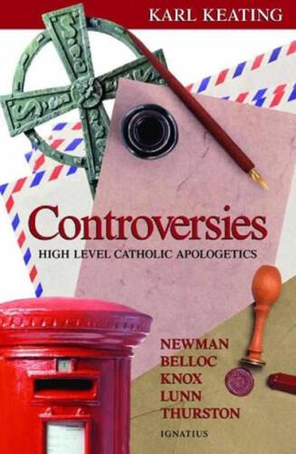 Controversies: High Level Catholic Apologetics - Newman, Belloc, Knox, Lunn, Thurston