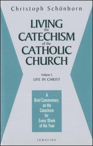 Living the Catechism of the Catholic Church, Vol. 3: Life in Christ