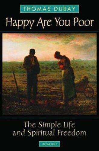 Happy Are You Poor: The Simple Life and Spiritual Freedom