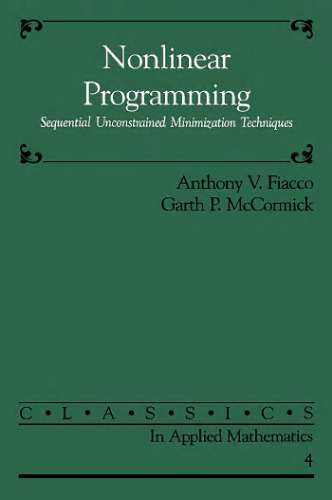 Nonlinear Programming: Sequential Unconstrained Minimization Techniques (Classics in Applied Mathematics, Series Number 4)