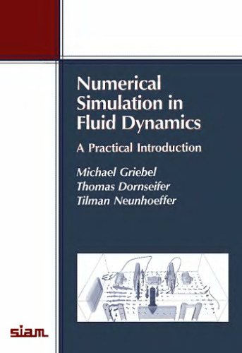Numerical Simulation in Fluid Dynamics: A Practical Introduction (Monographs on Mathematical Modeling and Computation, Series Number 3)