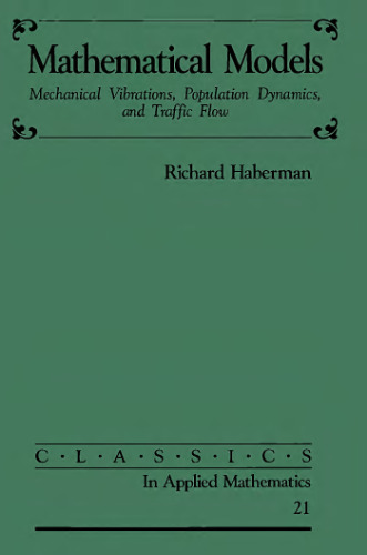 Mathematical Models: Mechanical Vibrations, Population Dynamics, and Traffic Flow (Classics in Applied Mathematics, Series Number 21)