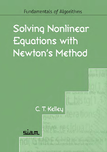 Solving Nonlinear Equations with Newton's Method (Fundamentals of Algorithms, Series Number 1)