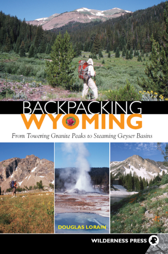 Backpacking Wyoming: From Towering Granite Peaks to Steaming Geyser Basins