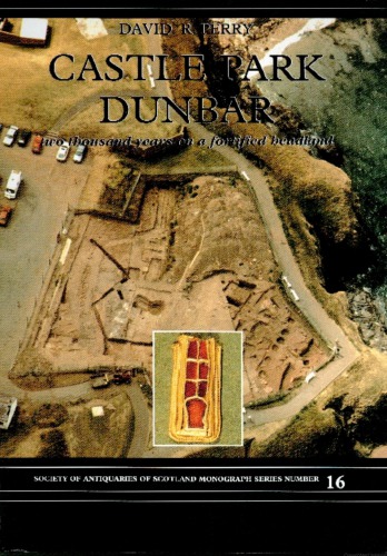Castle Park, Dunbar: Two Thousand Years on a Fortified Headland