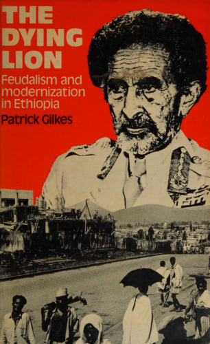 The Dying Lion: Feudalism and Modernization in Ethiopia