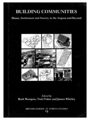 Building Communities: House, Settlement and Society in the Aegean and Beyond. Proceedings of a Conference held at Cardiff University 17-21 April 2001 (BSA Studies)