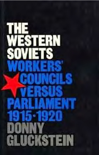 The Western Soviets Workers' Councils Versus Parliament, 1915-1920