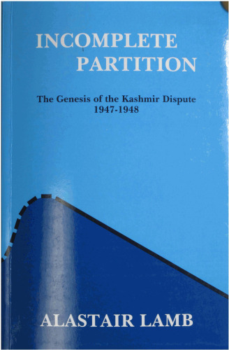 Incomplete Partition: The Genesis of the Kashmir Dispute 1947-1948