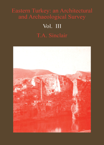 Eastern Turkey: An Architectural & Archaeological Survey, Vol. III