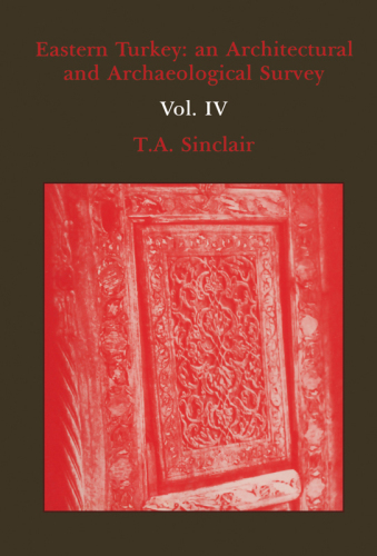 Eastern Turkey: An Architectural & Archaeological Survey, Vol. IV