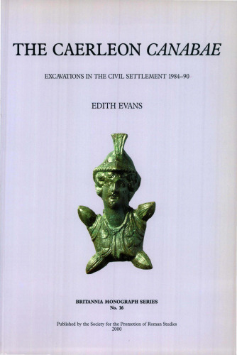 The Caerleon "Canabae": Excavations in the Civil Settlement 1984-90