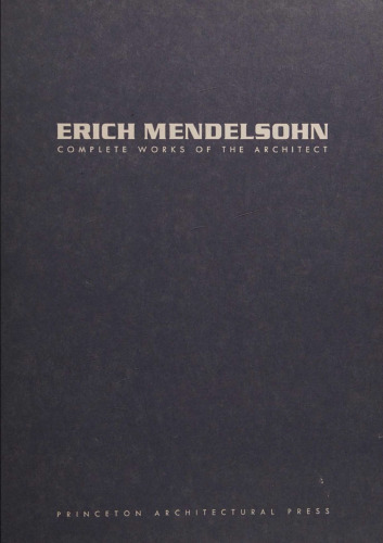 Erich Mendelsohn: Complete Works of the Architect : Sketches, Designs, Buildings