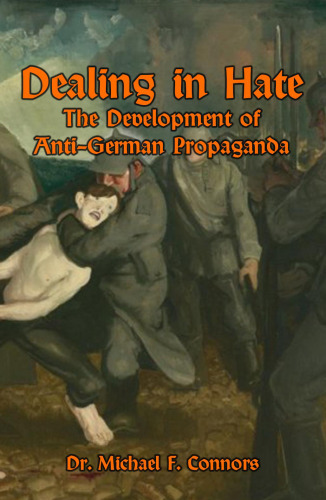 Dealing in Hate: Development of Anti-German Propaganda