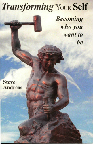 Transforming Your Self: Becoming Who You Want to Be