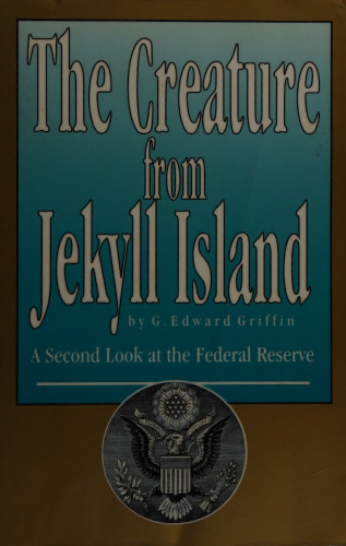 The creature from Jekyll Island: a second look at the Federal Reserve