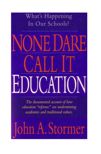 None Dare Call It Education: What's Happening to Our Schools & Our Children?