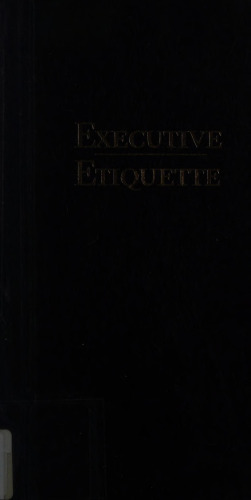 Executive Etiquette: Contemporary Etiquette and Business Practice for the Professional Person