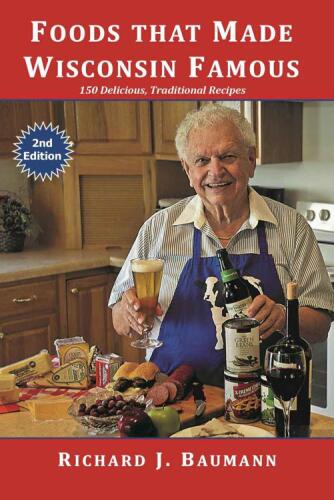 Foods That Made Wisconsin Famous 150 Great Recipes
