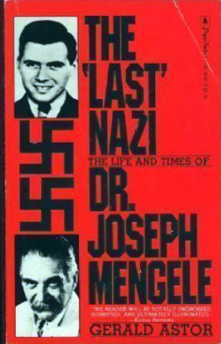 The "last" Nazi : the life and times of Dr. Joseph Mengele