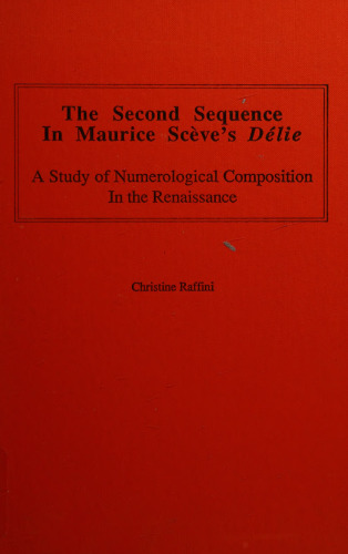 The Second Sequence in Maurice Scève's Délié. A Study of Numerological Composition in the Renaissance