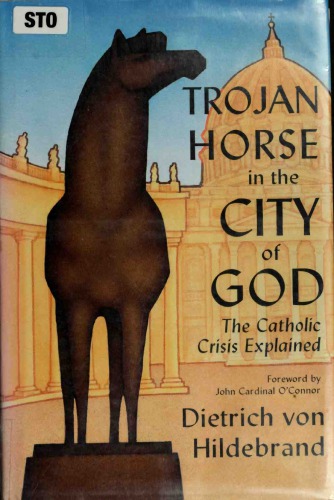 Trojan Horse in the City of God: The Catholic Crisis Explained