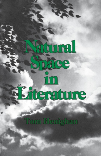 Natural Space In Literature: Imagination and Environment in Nineteenth and Twentieth Century Fiction and Poetry