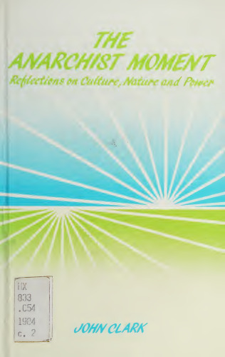 The Anarchist Moment: Reflections on Culture, Nature, and Power