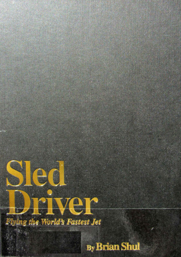Sled Driver : Flying the World's Fastest Jet