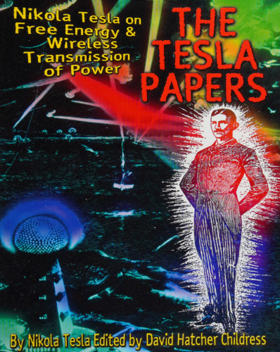 The Tesla Papers: Nikola Tesla on Free Energy & Wireless Transmission of Power