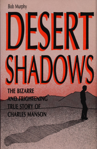 Desert Shadows : The Bizarre and Frightening True Story of Charles Manson
