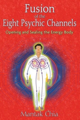 Fusion of eight psychic channels. Opening and sealing psychic channels