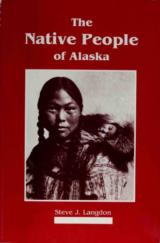 The Native People of Alaska : Eskimo, Aleut, Aleuts, Inupiat, Yuit, Athabascans, Athapaskans, Dene, Tlingit, Haida