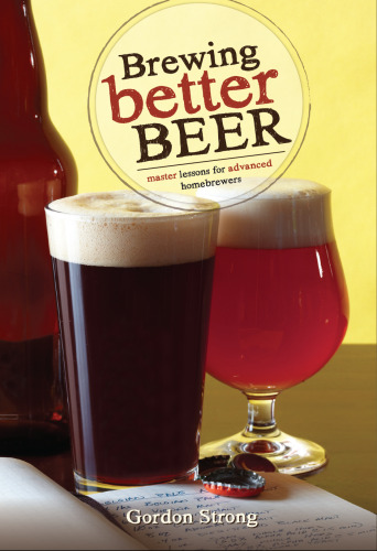 Brewing better beer : master lessons for advanced home brewers