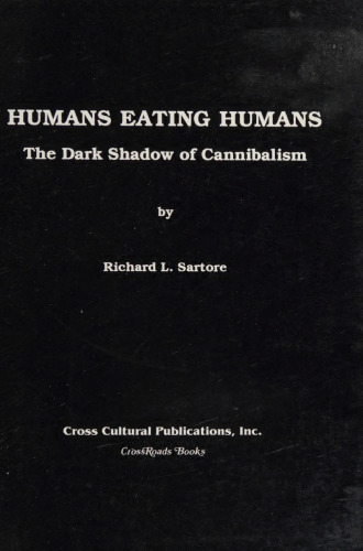 Humans Eating Humans: The Dark Shadow of Cannibalism