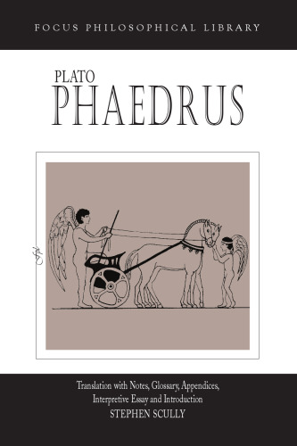 Plato : Phaedrus: A Translation With Notes, Glossary, Appendices, Interpretive Essay and Introduction (Focus Philosophical Library)